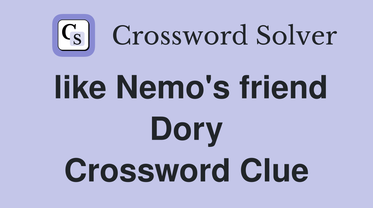 like Nemo's friend Dory Crossword Clue Answers Crossword Solver